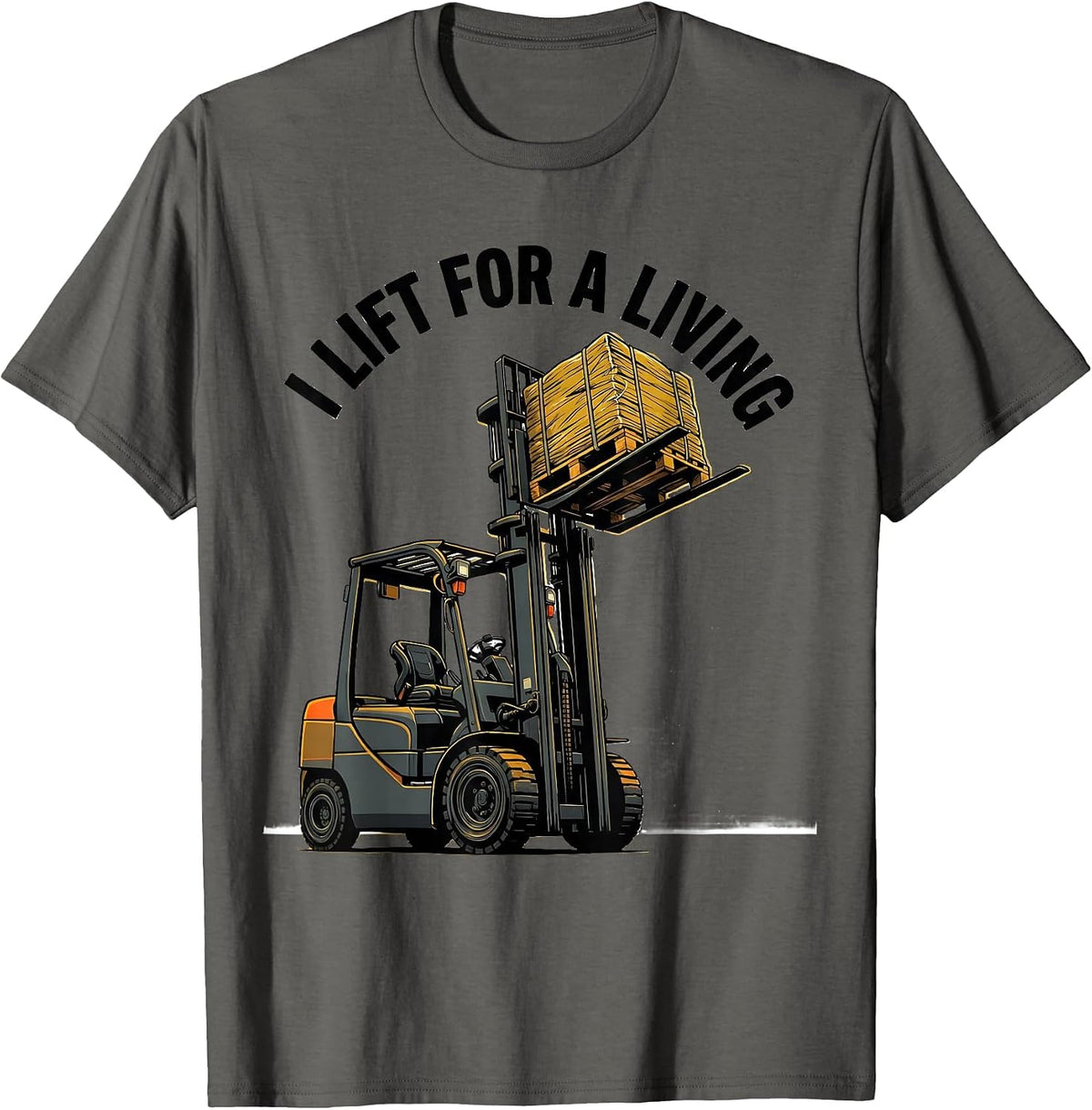 I Lift For A Living Funny Forklift Operator Workplace Humor T-Shirt - Asphalt Grey