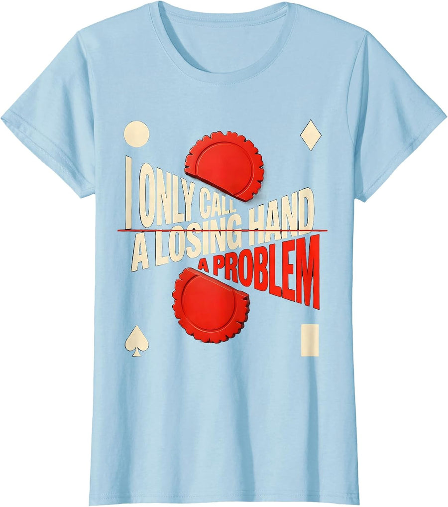Women's I Only Call A Losing Hand A Problem Funny Poker Player T-Shirt - Baby Blue