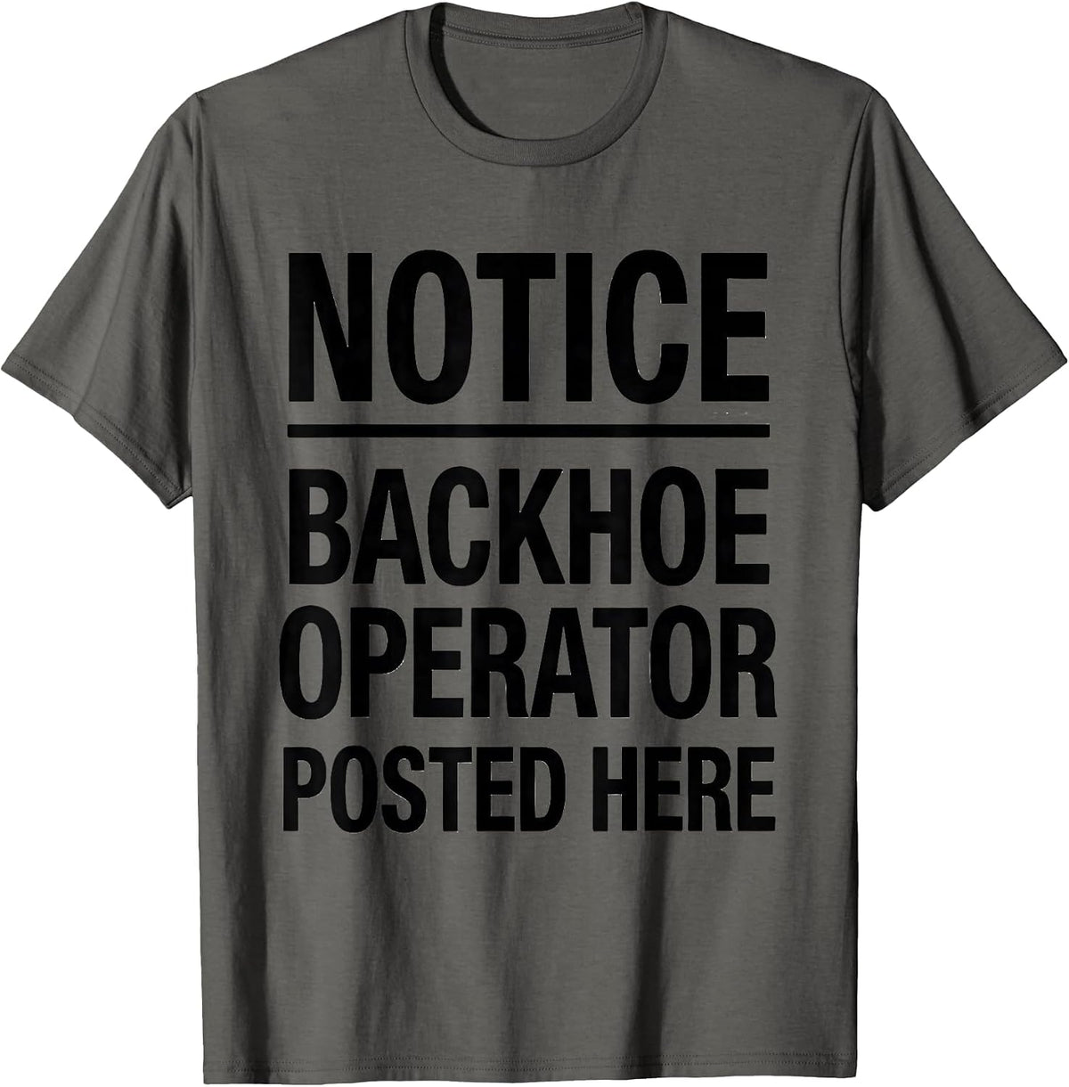 Notice: Backhoe Operator Posted Here Funny Construction T-Shirt - Asphalt Grey