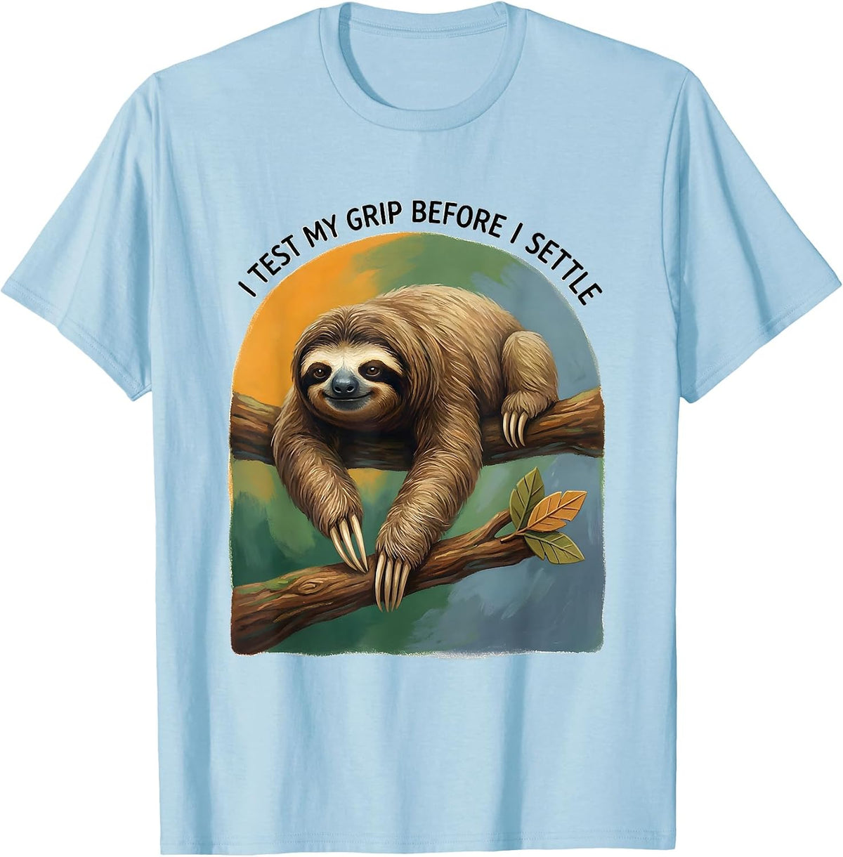 I Test My Grip Before I Settle Funny Sloth Lover Novelty T-Shirt - Baby Blue