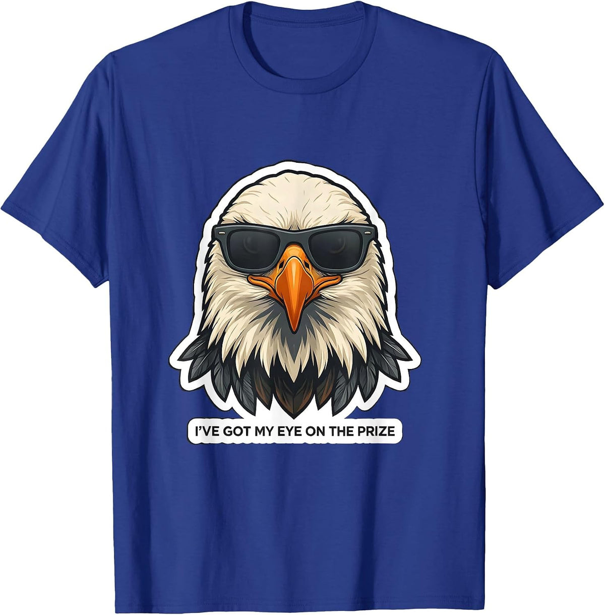 I've Got My Eye On The Prize Funny Bald Eagle Sunglasses T-Shirt - Royal Blue