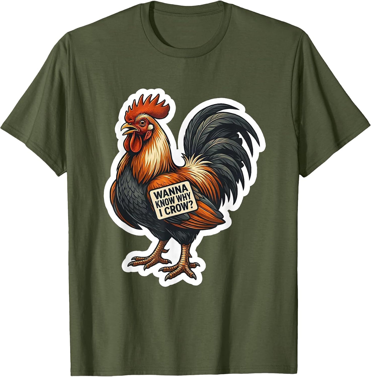 Wanna Know Why I Crow? Funny Rooster Chicken Meme Humor T-Shirt - Olive Green
