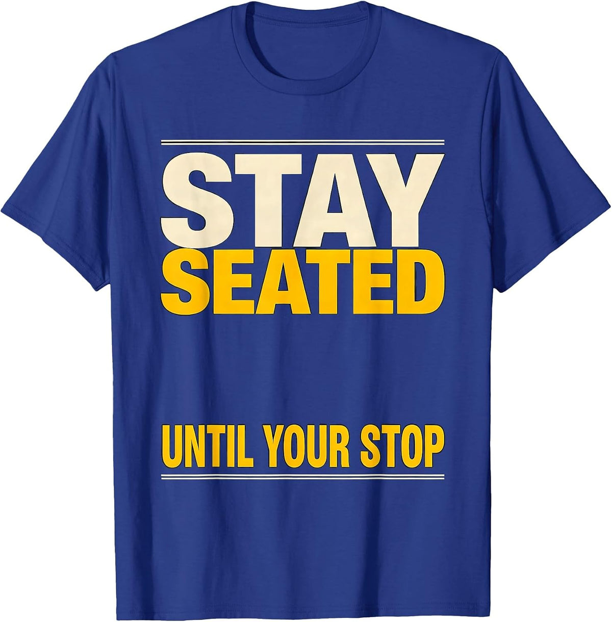 Men's Stay Seated Until Your Stop Funny School Bus Driver T-Shirt - Royal Blue