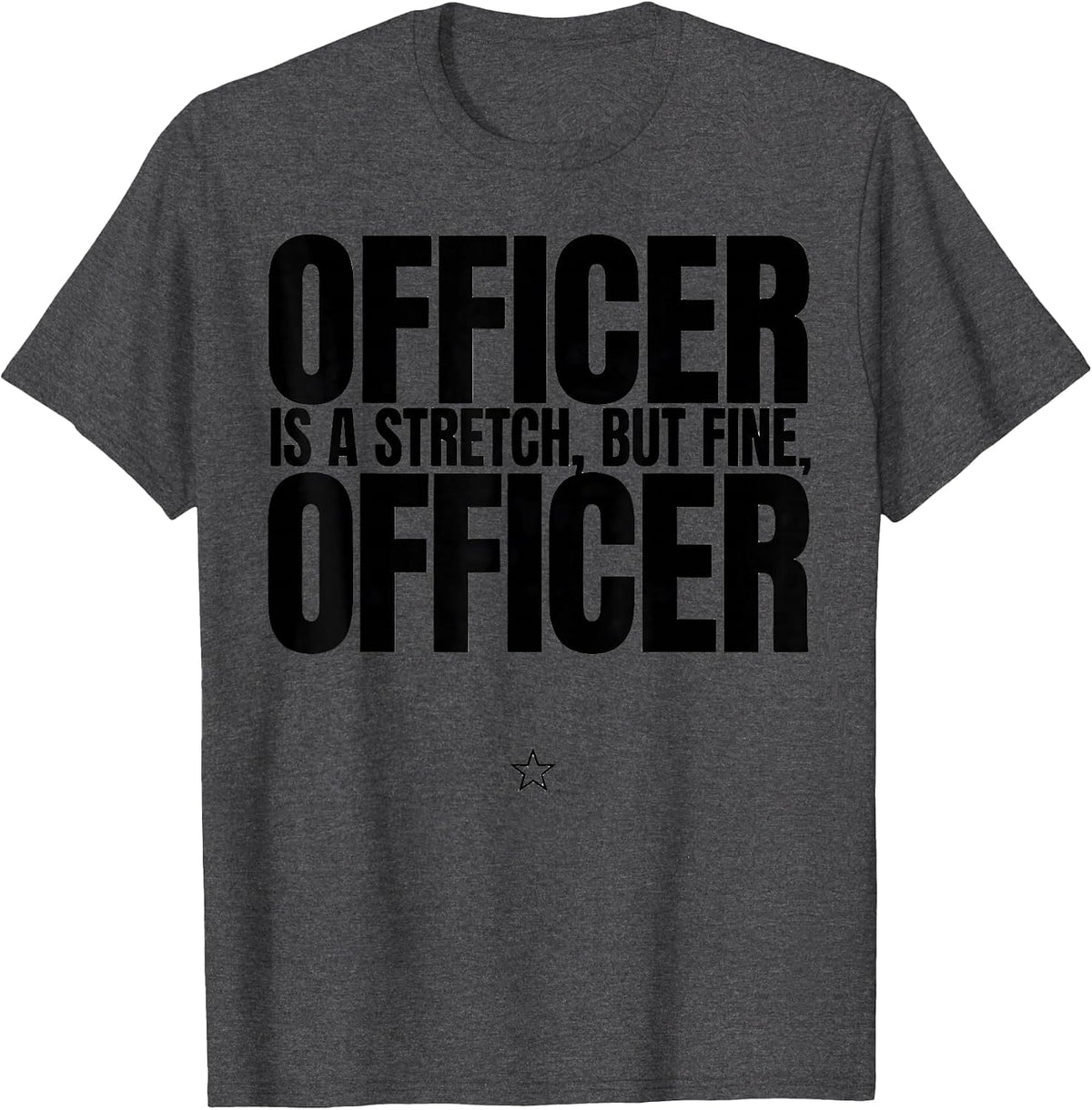 Officer Is A Stretch, But Fine, Officer Funny T-Shirt - Dark Heather Grey