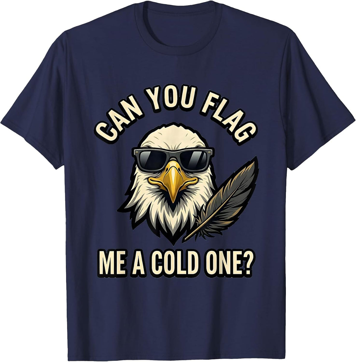 Men's Can You Flag Me A Cold One Funny Bald Eagle Sunglasses T-Shirt - Navy Blue