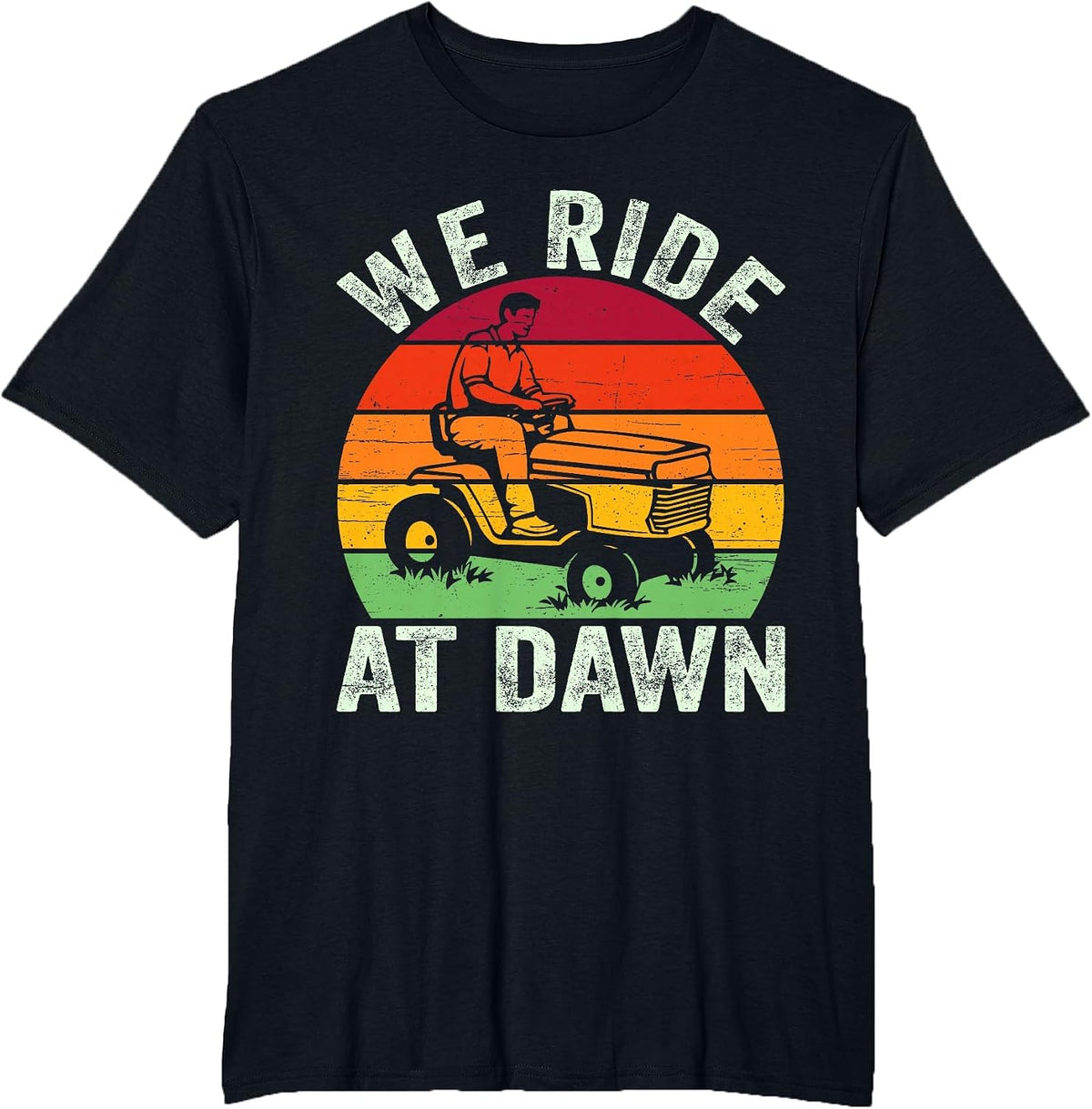 We Ride At Dawn Lawn Mower Farmer Dad Tractor Yard Work T-Shirt - Black