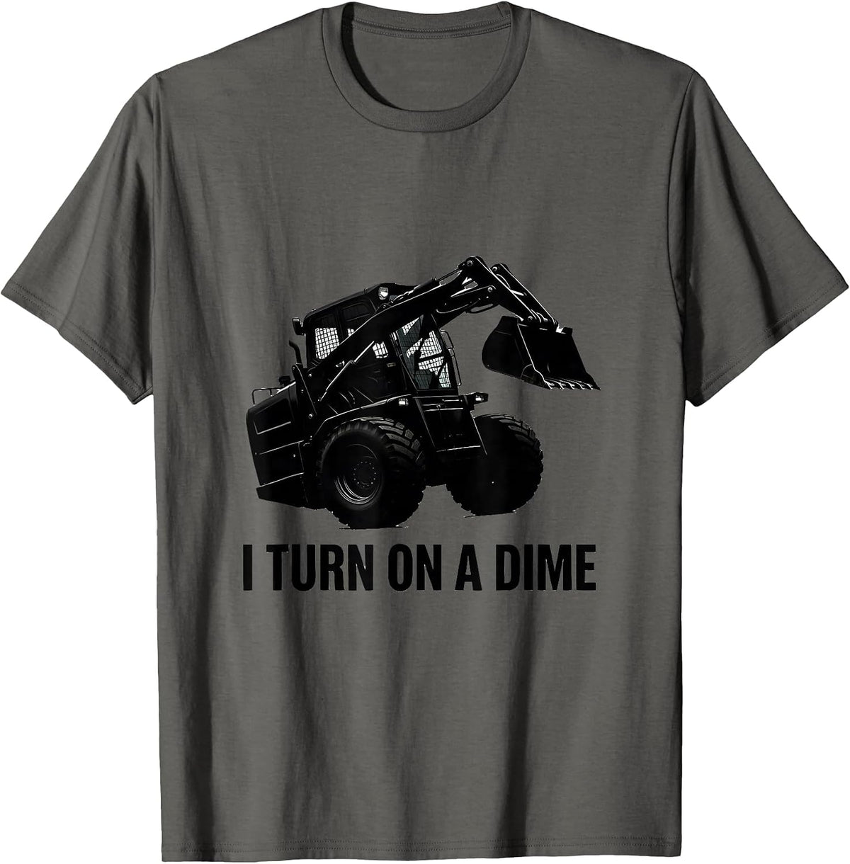 I Turn On A Dime Skid Steer Operator Heavy Equipment Humor T-Shirt - Asphalt Grey