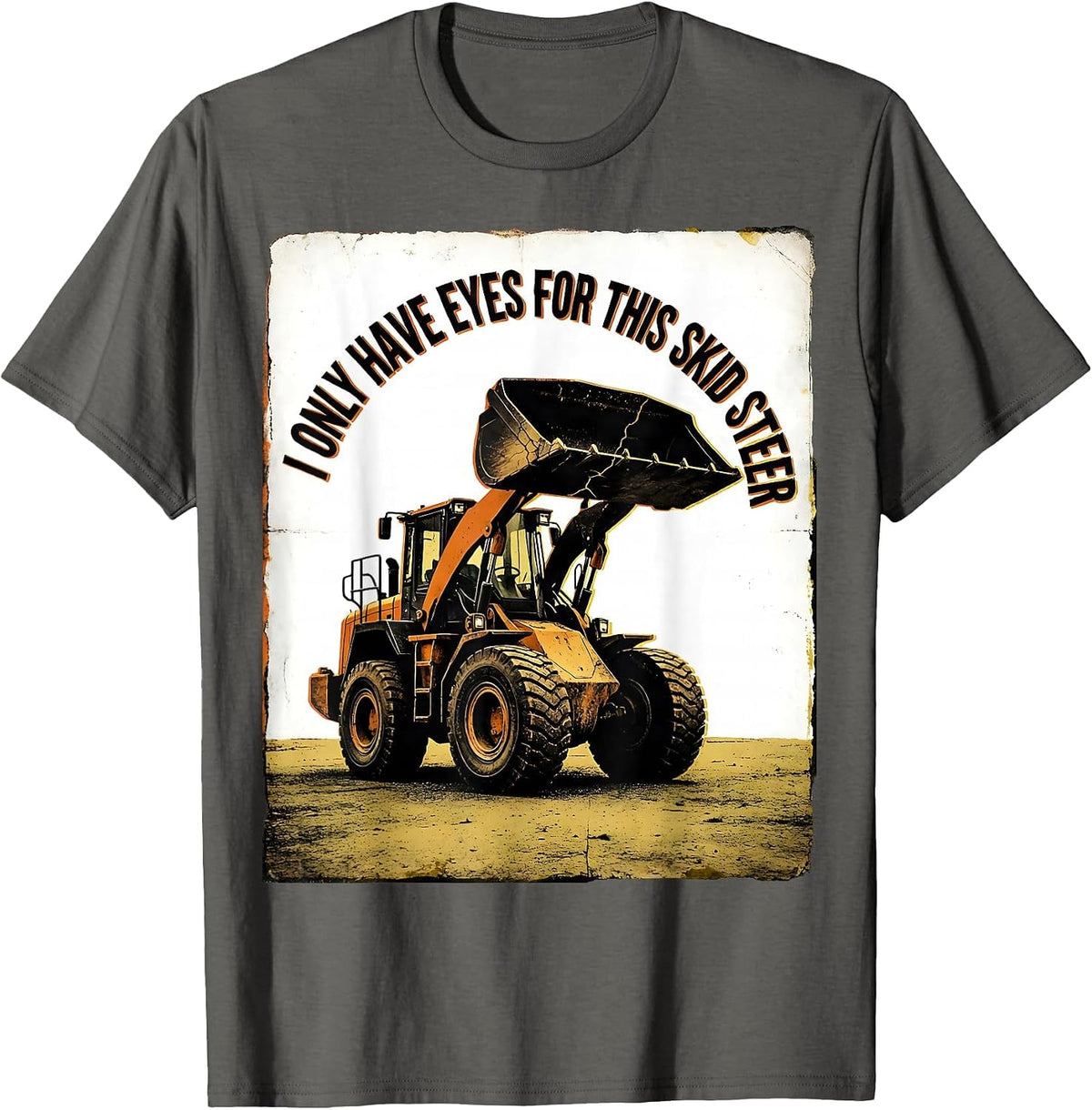 I Only Have Eyes For This Skid Steer Funny Forklift Operator T-Shirt - Asphalt Grey