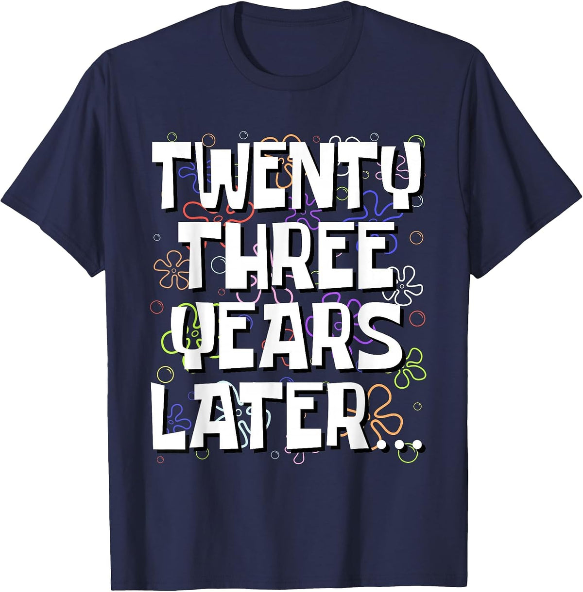 Twenty Three Years Later Funny 23 Year Old 23rd Birthday T-Shirt - Navy Blue