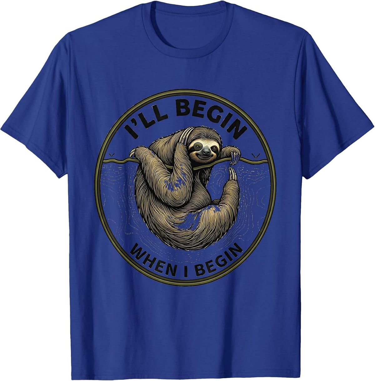 I'll Begin When I Begin Funny Sloth Lazy-Life Comedic Humor T-Shirt - Royal Blue