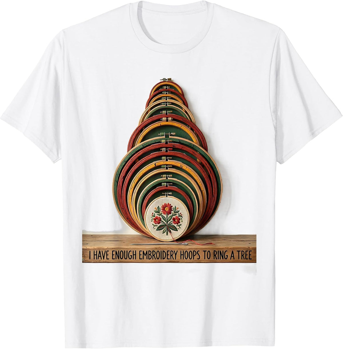 Men's I Have Enough Embroidery Hoops To Ring A Tree Funny T-Shirt - White