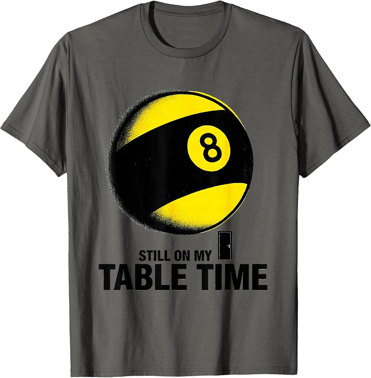 Still On My Table Time Funny Billiards Pool Player Gift T-Shirt - Asphalt Grey