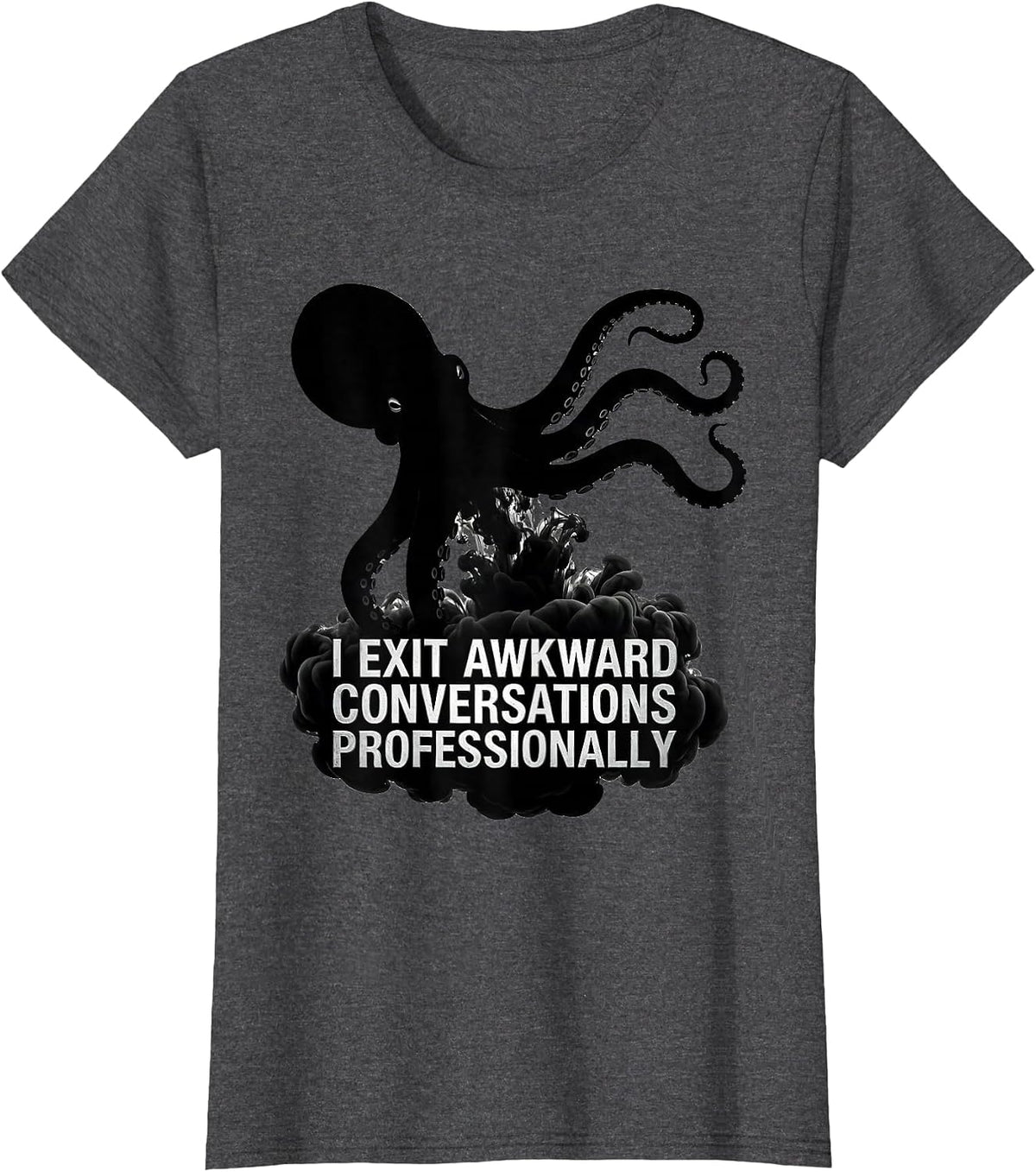 Women's I Exit Awkward Conversations Professionally Funny Octopus T-Shirt - Dark Heather Grey
