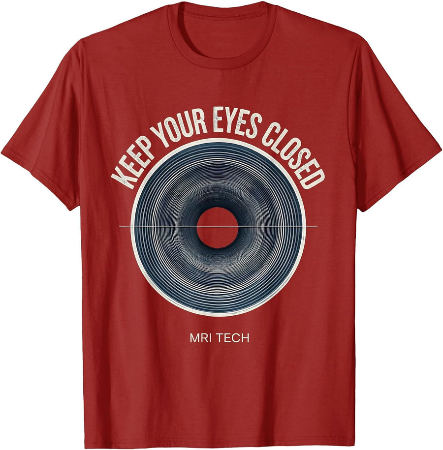 Keep Your Eyes Closed MRI Tech Radiology Rad Tech Humor T-Shirt, Men, Cranberry Red, Medium - As Pictured