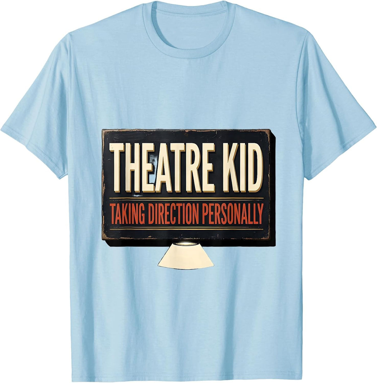 Men's Theatre Kid Taking Direction Personally Funny Theater Nerd T-Shirt - Baby Blue