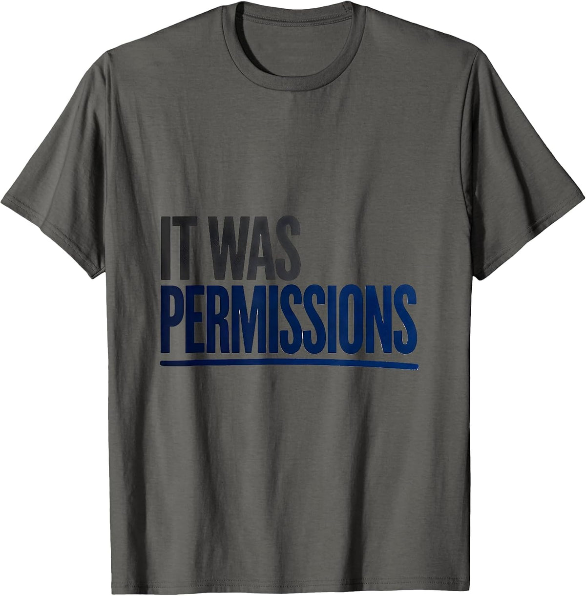 Men's It Was Permissions Funny IT Support Programmer Tech Humor T-Shirt - Asphalt Grey