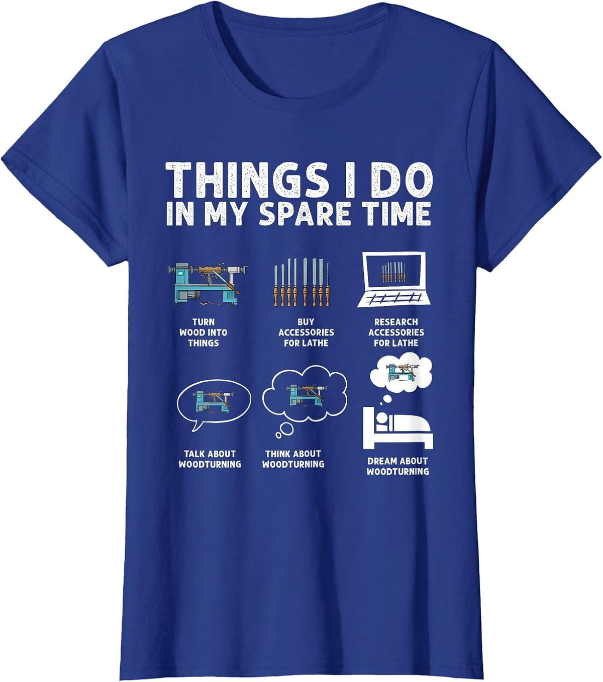 Woodturning Things I Do in My Spare Time Wood Lathe Turning T-Shirt - Royal Blue