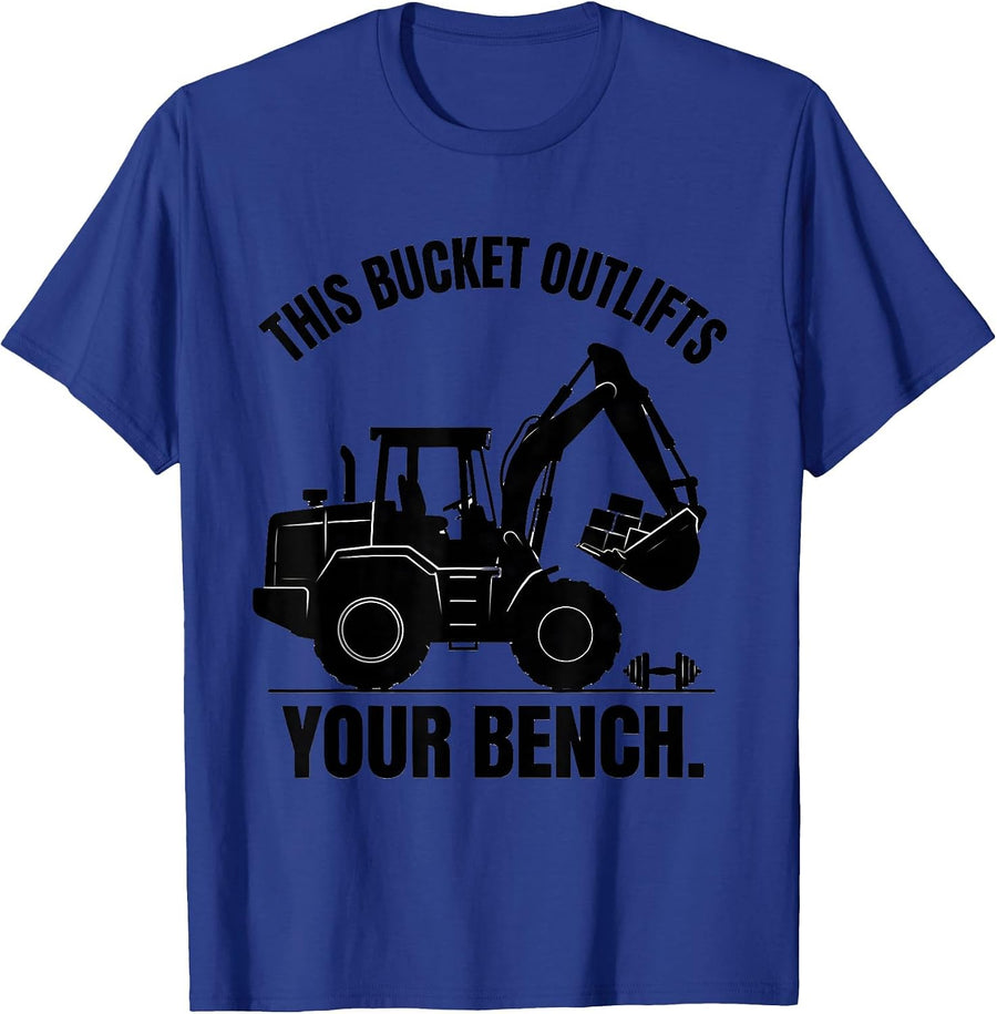 This Bucket Outlifts Your Bench Funny Heavy Equipment T-Shirt - Royal Blue