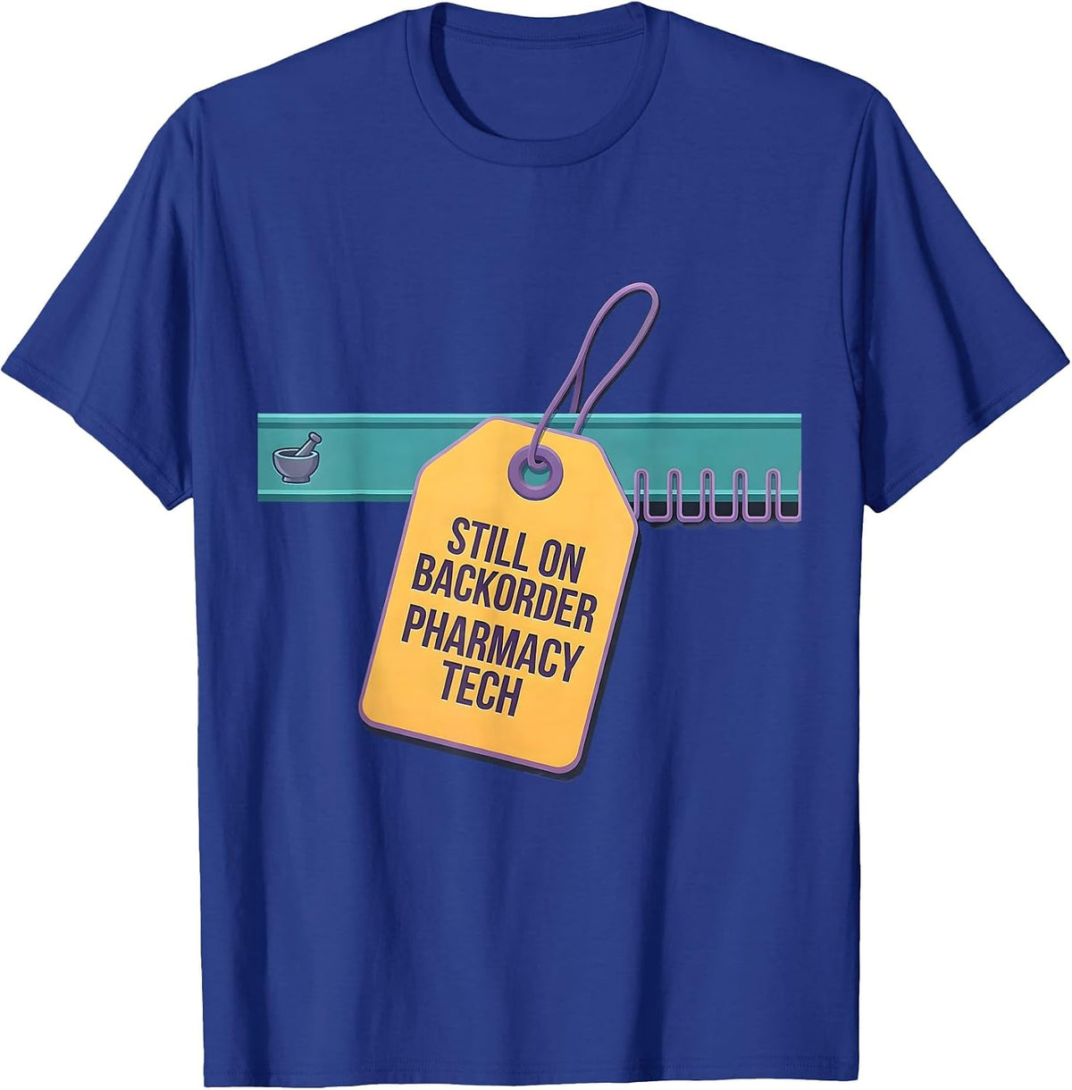 Men's Still On Backorder Pharmacy Tech Funny Pharmacist Crew T-Shirt - Royal Blue