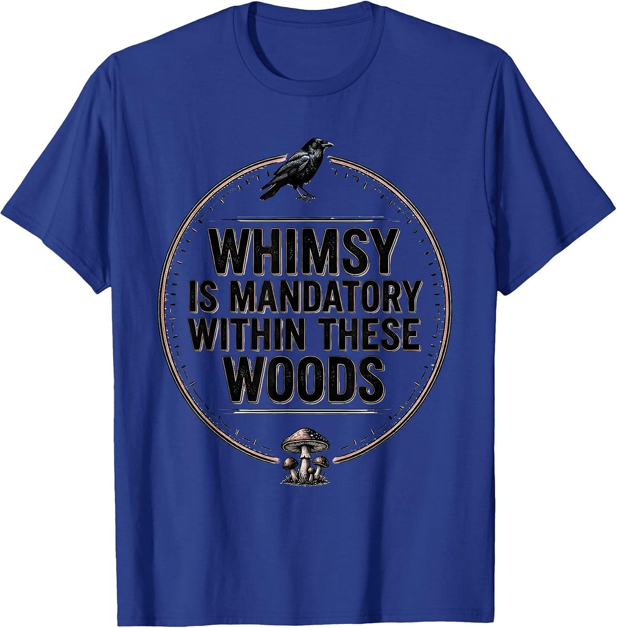 Men's Whimsy Is Mandatory Within These Woods Gothic Crow Mushroom T-Shirt - Royal Blue