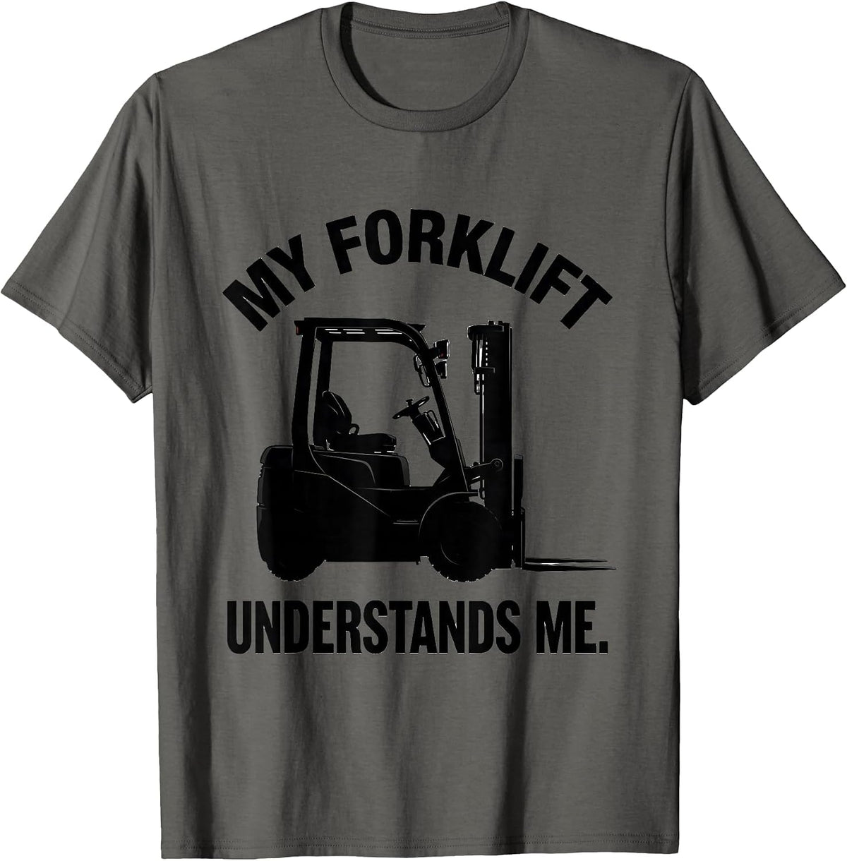 My Forklift Understands Me Funny Forklift Operator Gift T-Shirt - Asphalt Grey