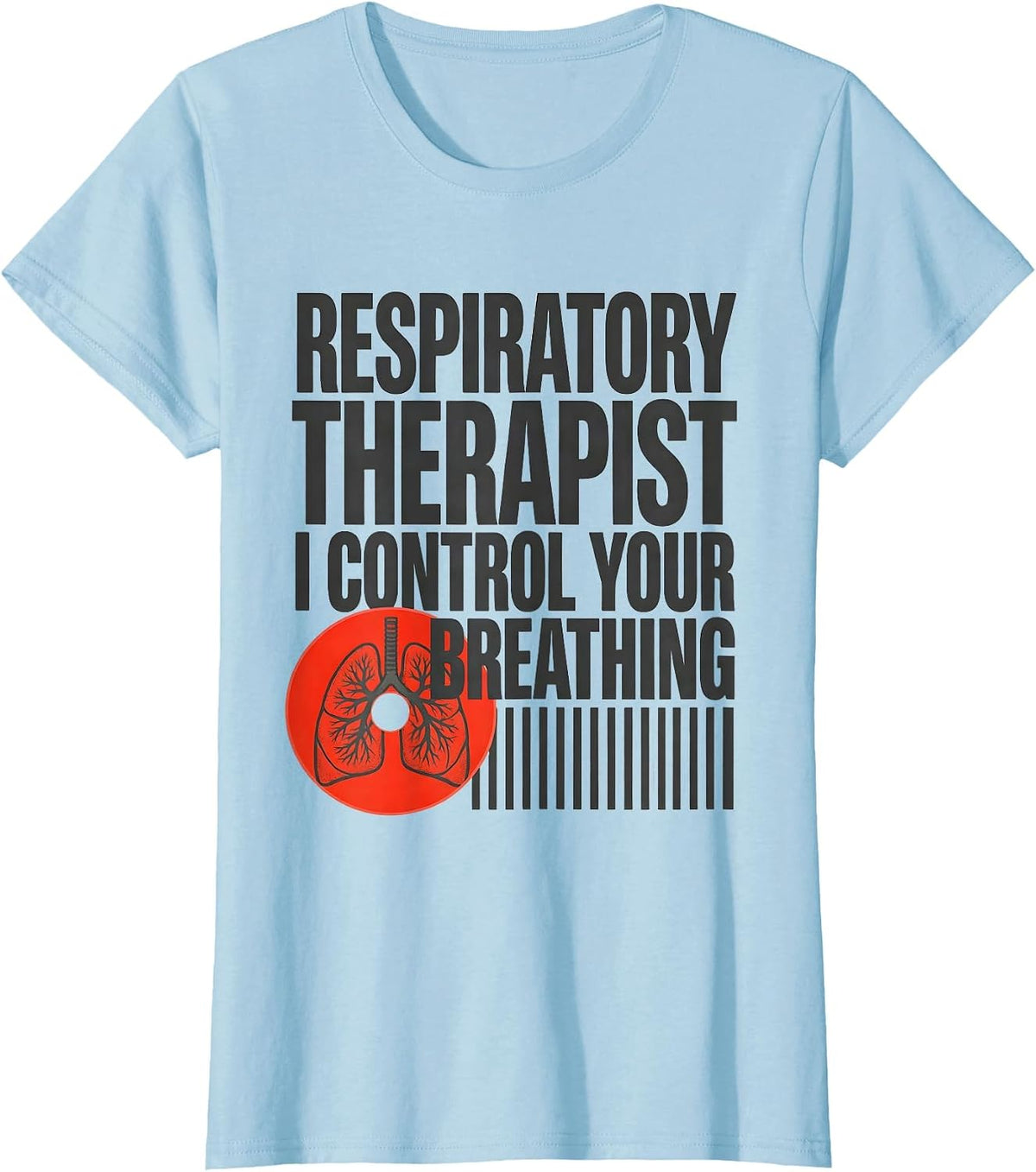 Respiratory Therapist. I Control Your Breathing Funny T-Shirt - Baby Blue