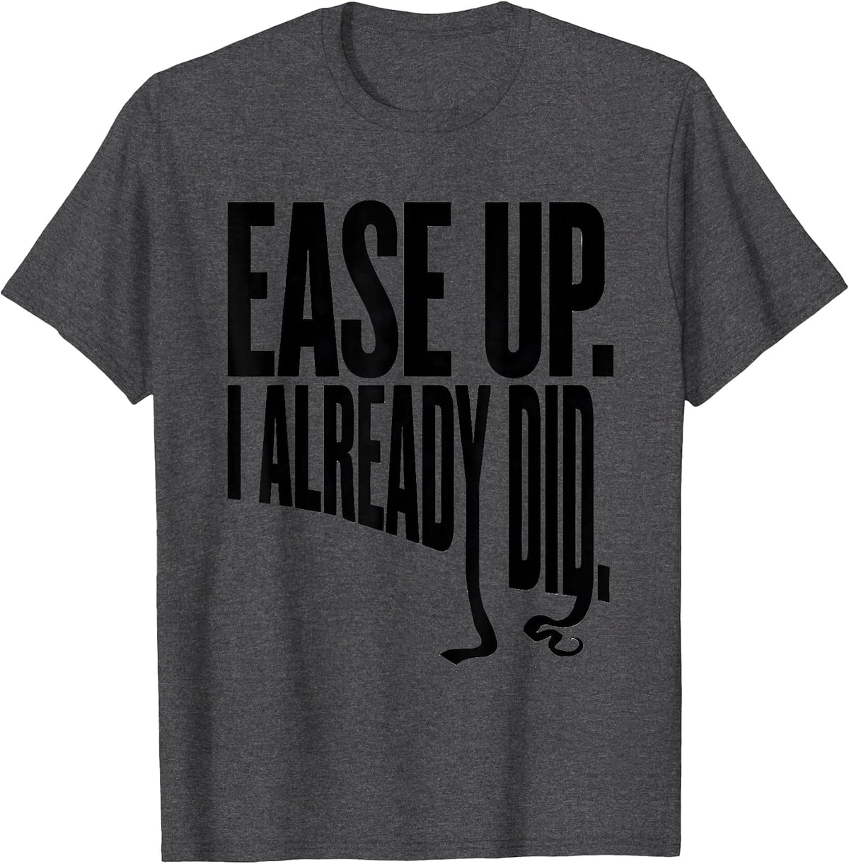 Ease Up I Already Did Funny Sloth Lover Humor Novelty T-Shirt - Dark Heather Grey