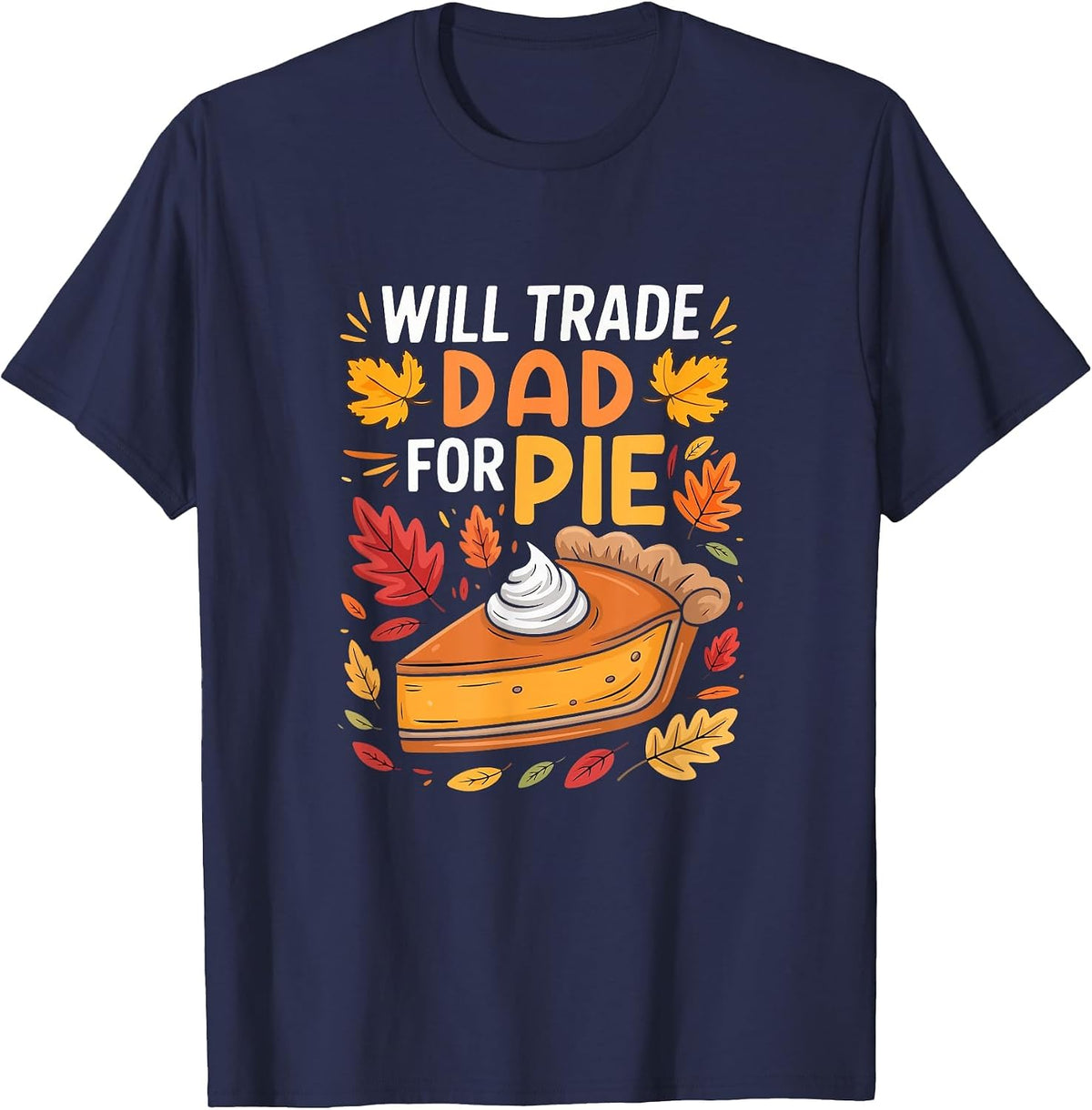 Will Trade Dad for Pie Thanksgiving Pumpkins Pie Lover T-Shirt - Navy Blue