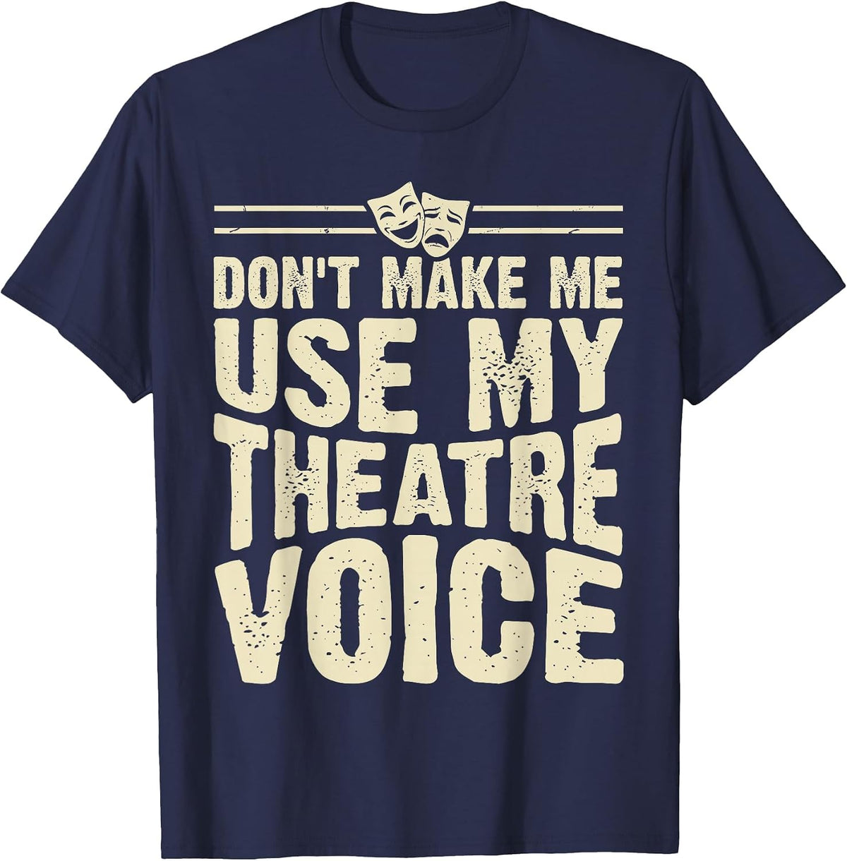 Don't Make Me Use My Theatre Voice T-Shirt - Navy Blue