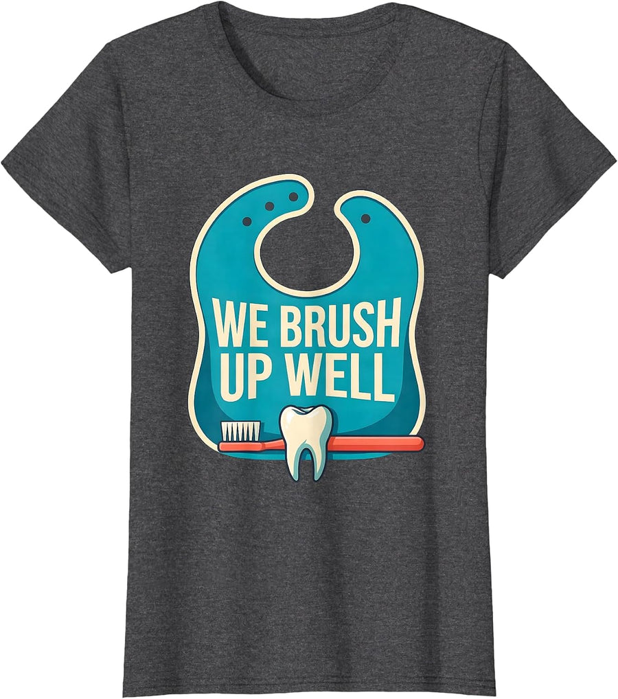 Women's We Brush Up Well Funny Dental Hygienist Humor Gift T-Shirt - Dark Heather Grey