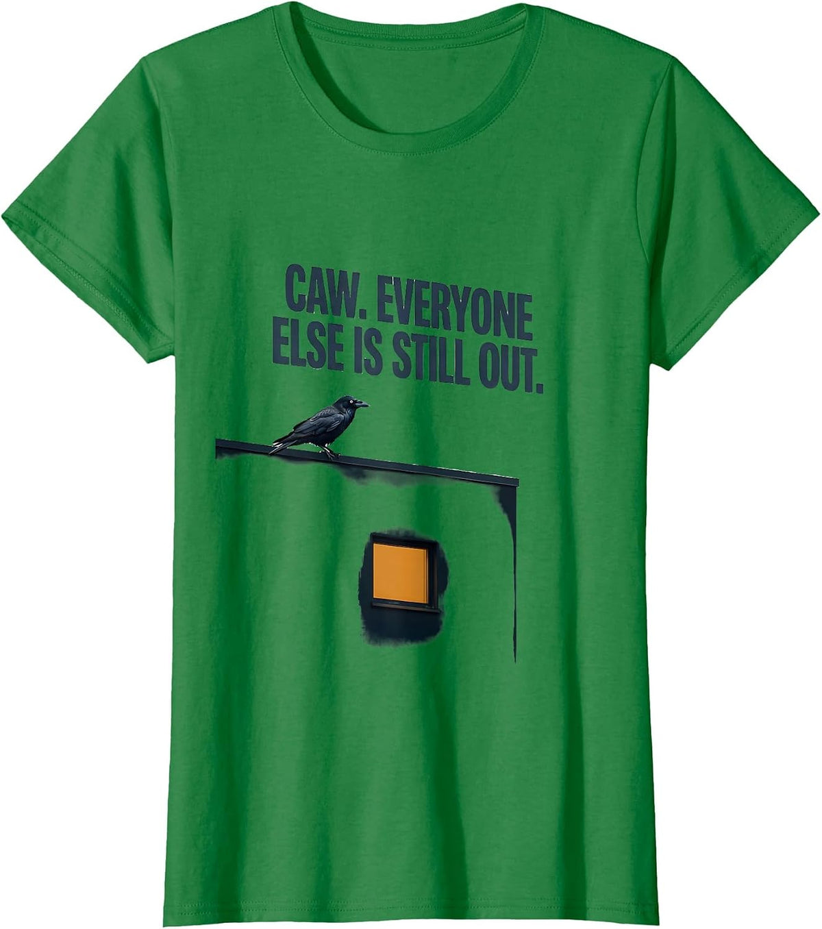 Women's Caw. Everyone Else Is Still Out Dark Humor Gothic Crow T-Shirt - Kelly Green