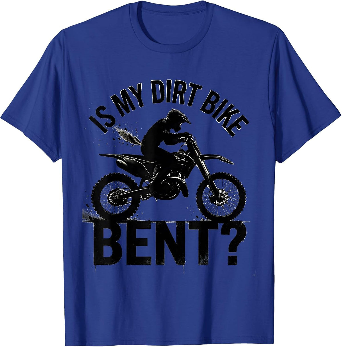 Men's Is My Dirt Bike Bent Funny Motocross Dirt Bike Biker Gift T-Shirt - Royal Blue