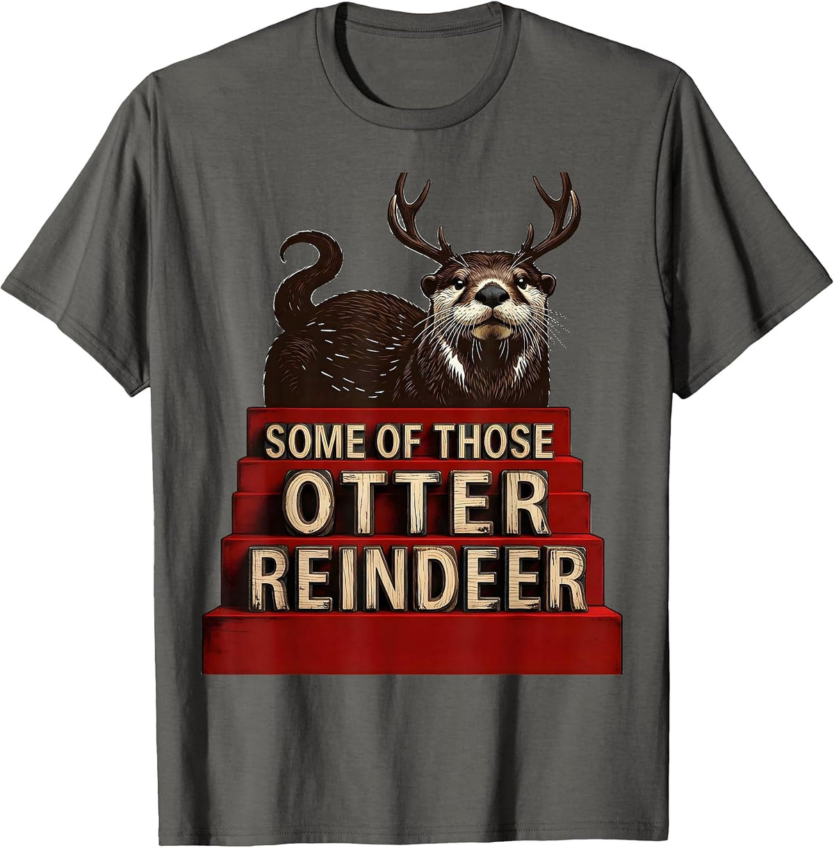 Some Of Those Otter Reindeer Funny Otter Lover Christmas T-Shirt - Asphalt Grey