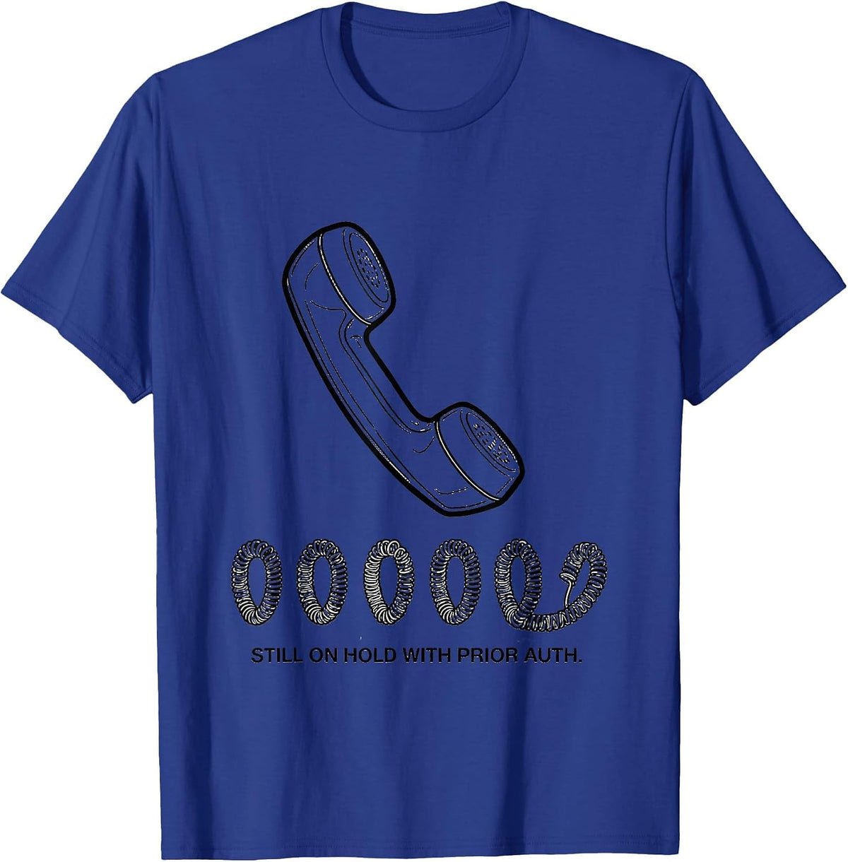 Still On Hold With Prior Auth Funny Pharmacy Tech CPhT Humor T-Shirt - Royal Blue