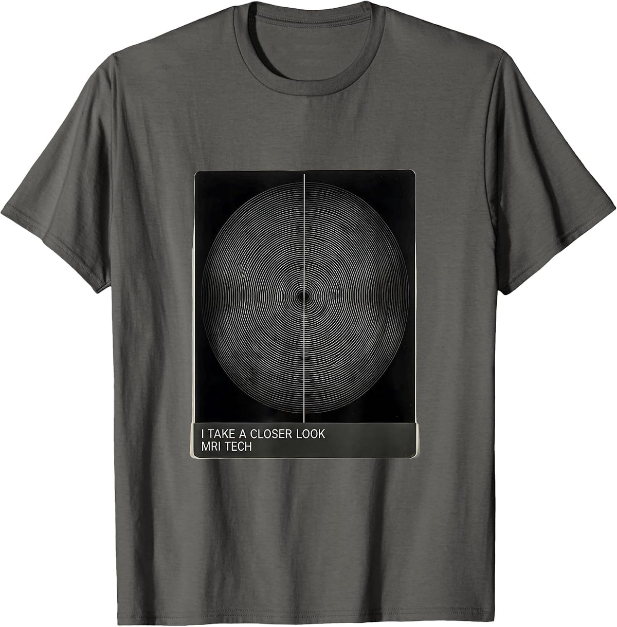 I Take A Closer Look MRI Tech Radiology Rad Tech Gift T-Shirt - Asphalt Grey