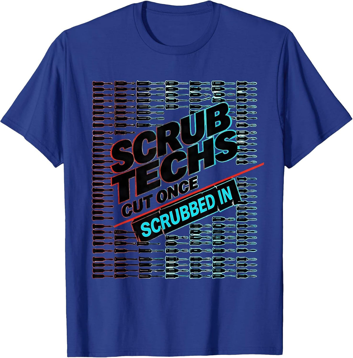 Scrub Techs Cut Once Scrubbed In Funny Surgical Technologist T-Shirt - Royal Blue