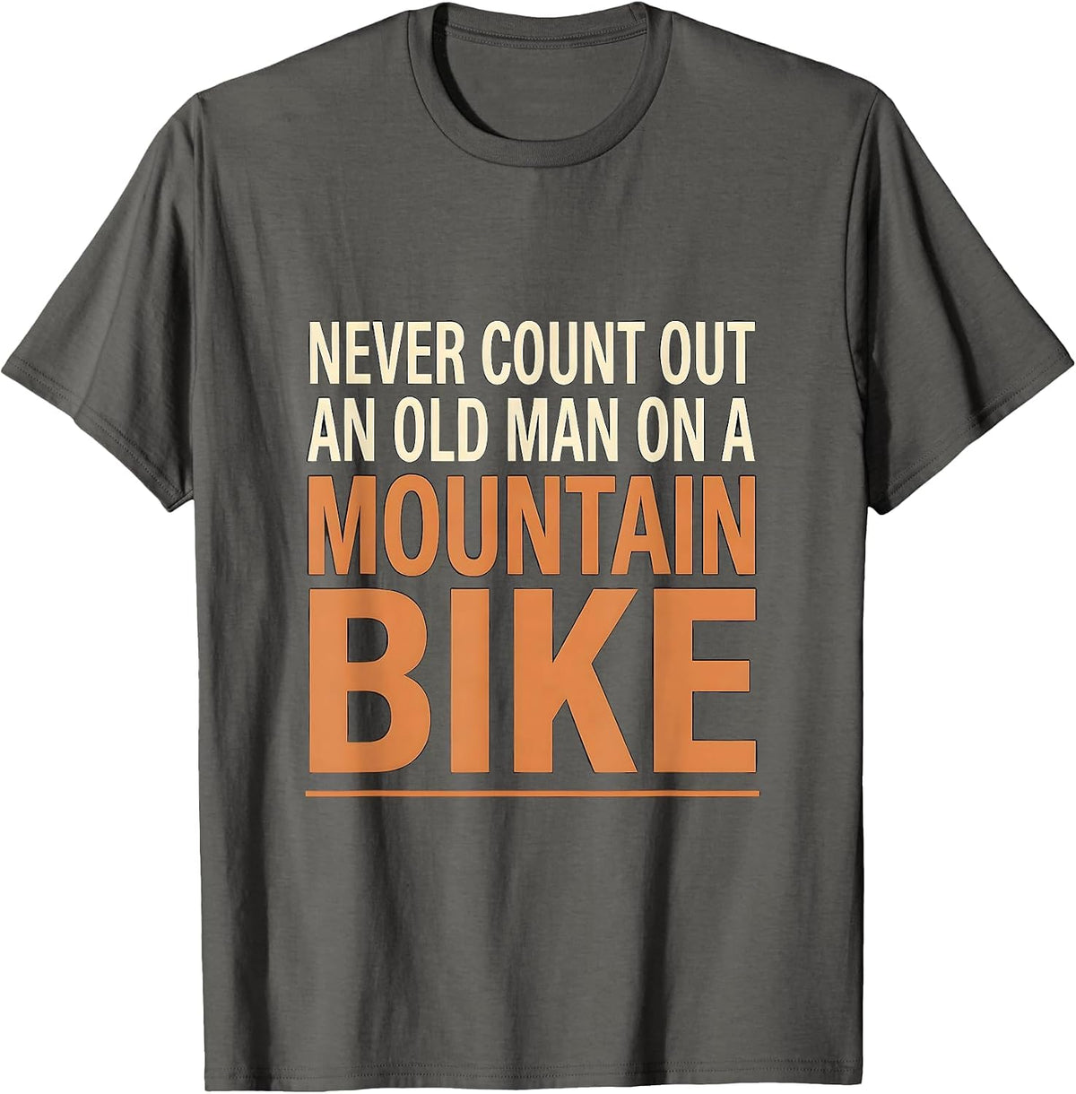 Never Count Out An Old Man On A Mountain Bike Cyclist T-Shirt - Asphalt Grey