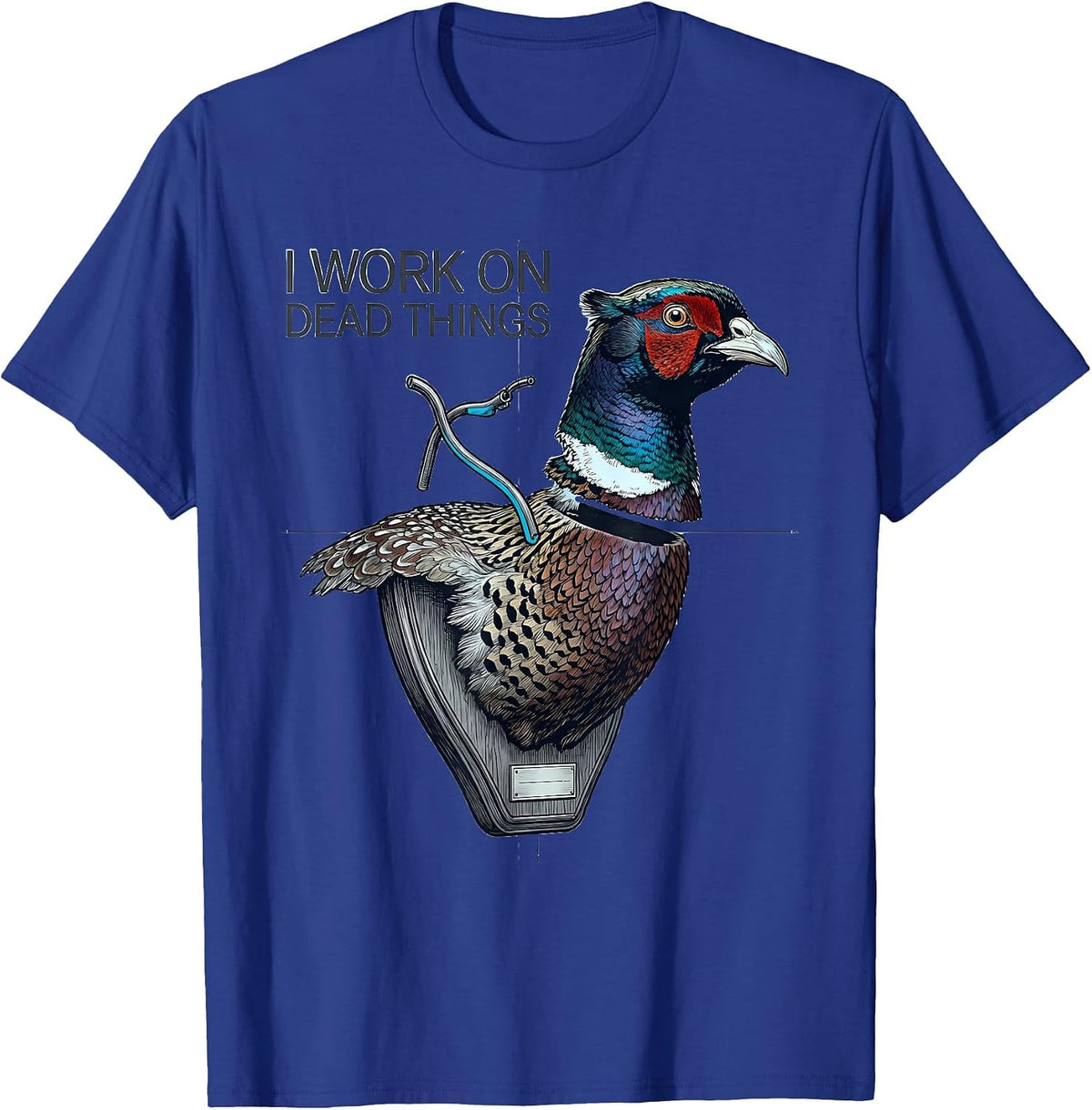 Men's I Work On Dead Things Taxidermist Funny Gift T-Shirt - Royal Blue