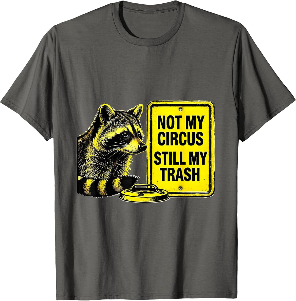 Not My Circus Still My Trash Funny Raccoon Gift T-Shirt - Asphalt Grey
