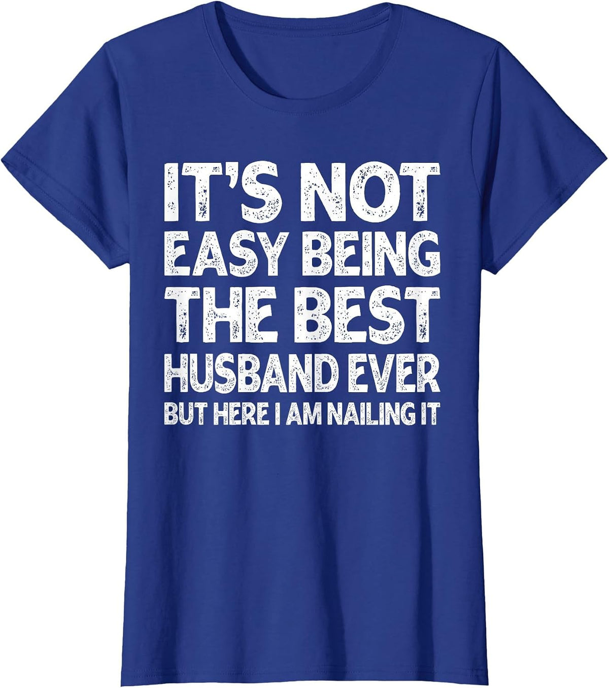 It's Not Easy Being The Best Husband Ever Funny Husband T-Shirt - Royal Blue