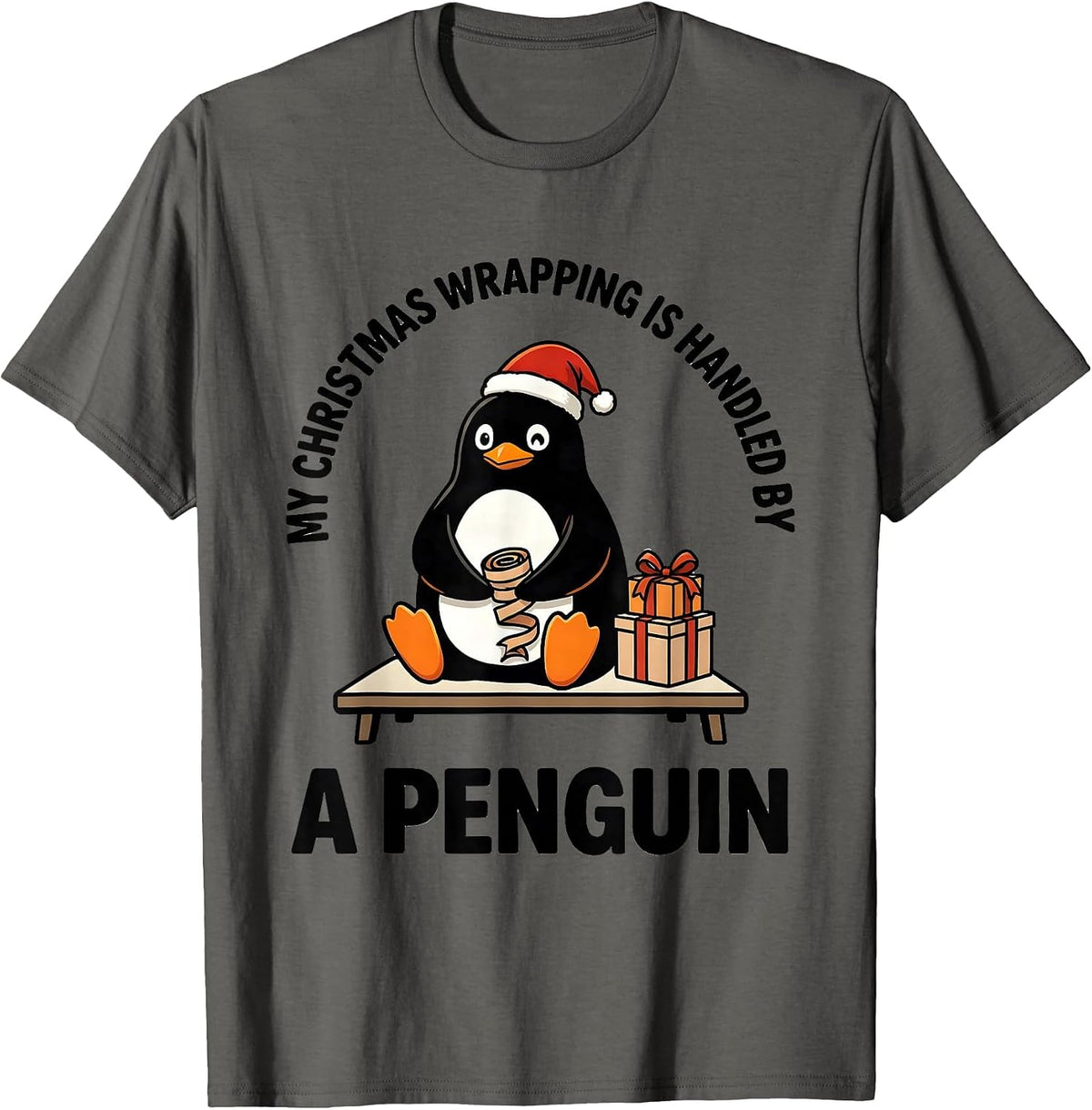 My Christmas Wrapping Is Handled By A Penguin Funny T-Shirt - Asphalt Grey