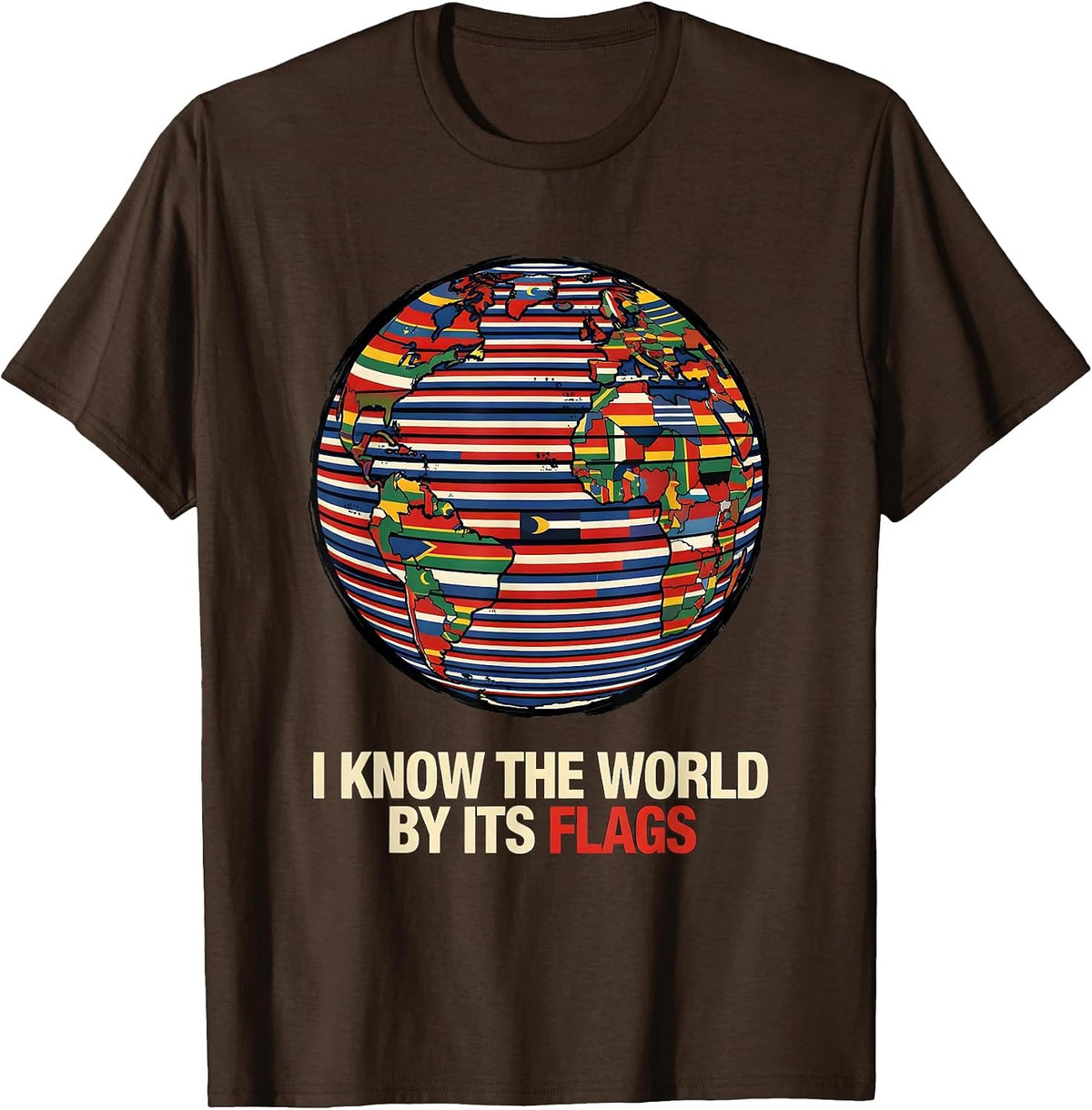 I Know The World By Its Flags Geography Enthusiast Teacher T-Shirt - Brown