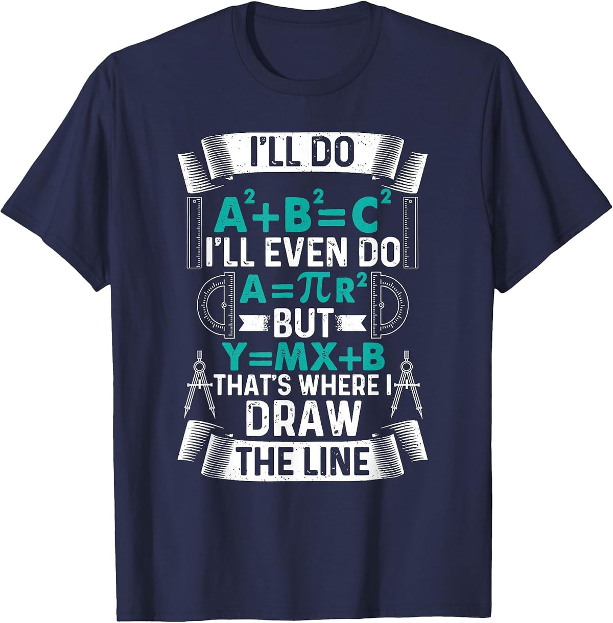 I'll Do A2 Plus B2 Equal C2 Thats Where I Draw The Line Math T-Shirt - Navy Blue
