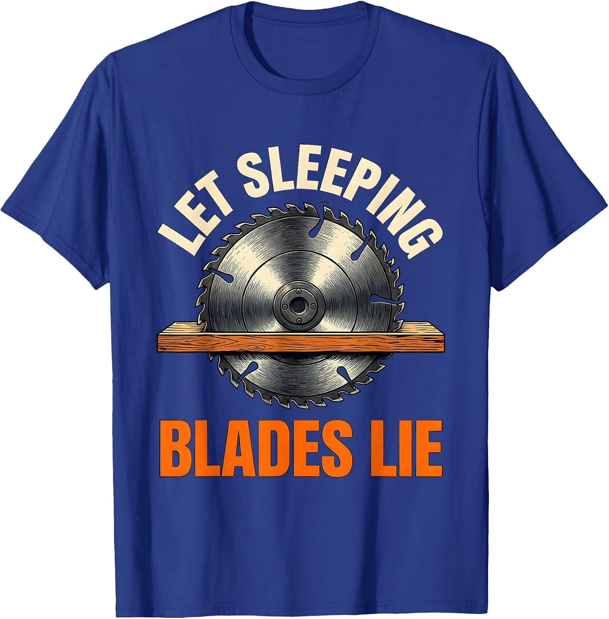 Let Sleeping Blades Lie Funny Woodworker Carpenter Tool T-Shirt - Royal Blue