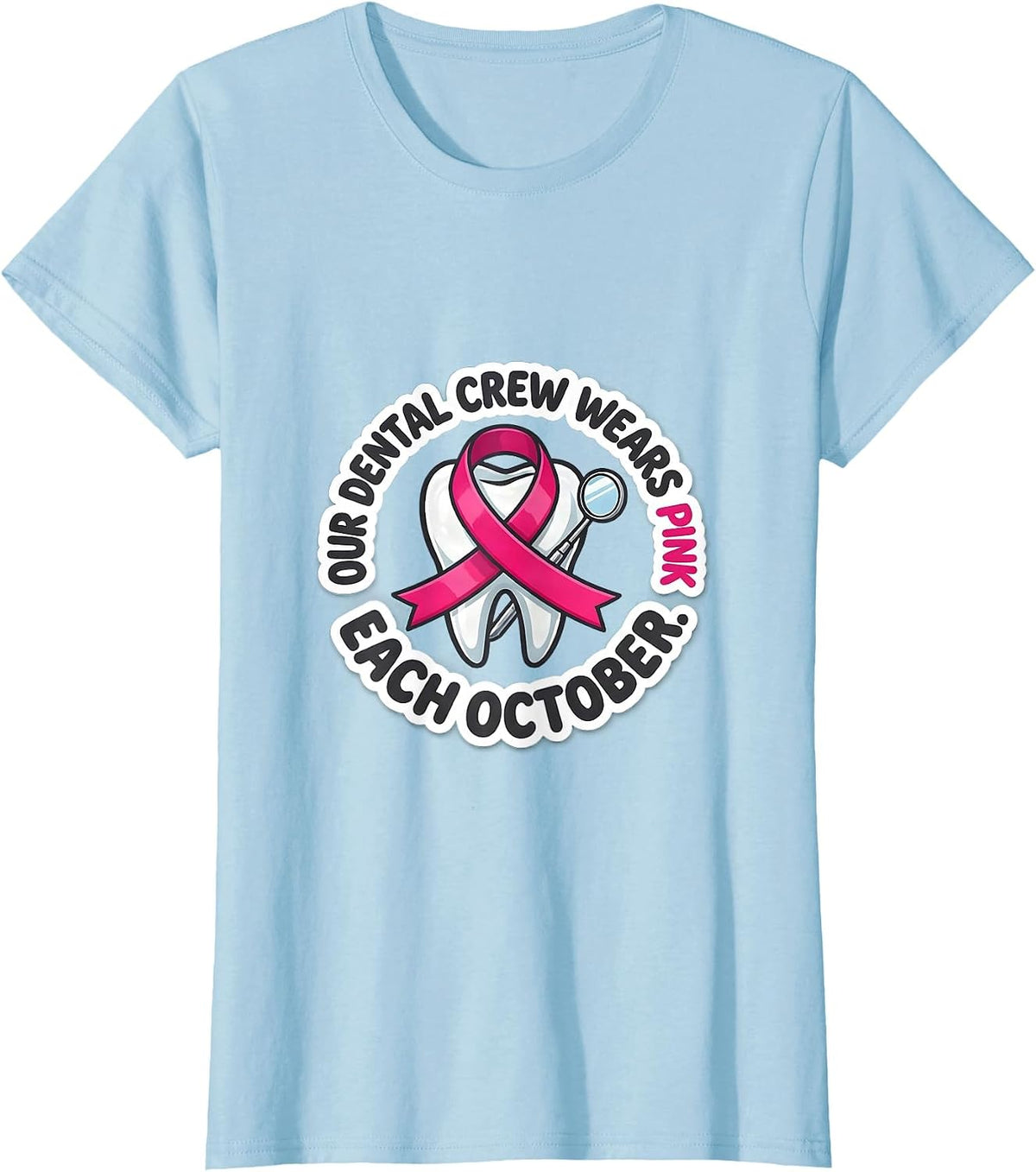 Our Dental Crew Wears Pink Each October Dental T-Shirt - Baby Blue