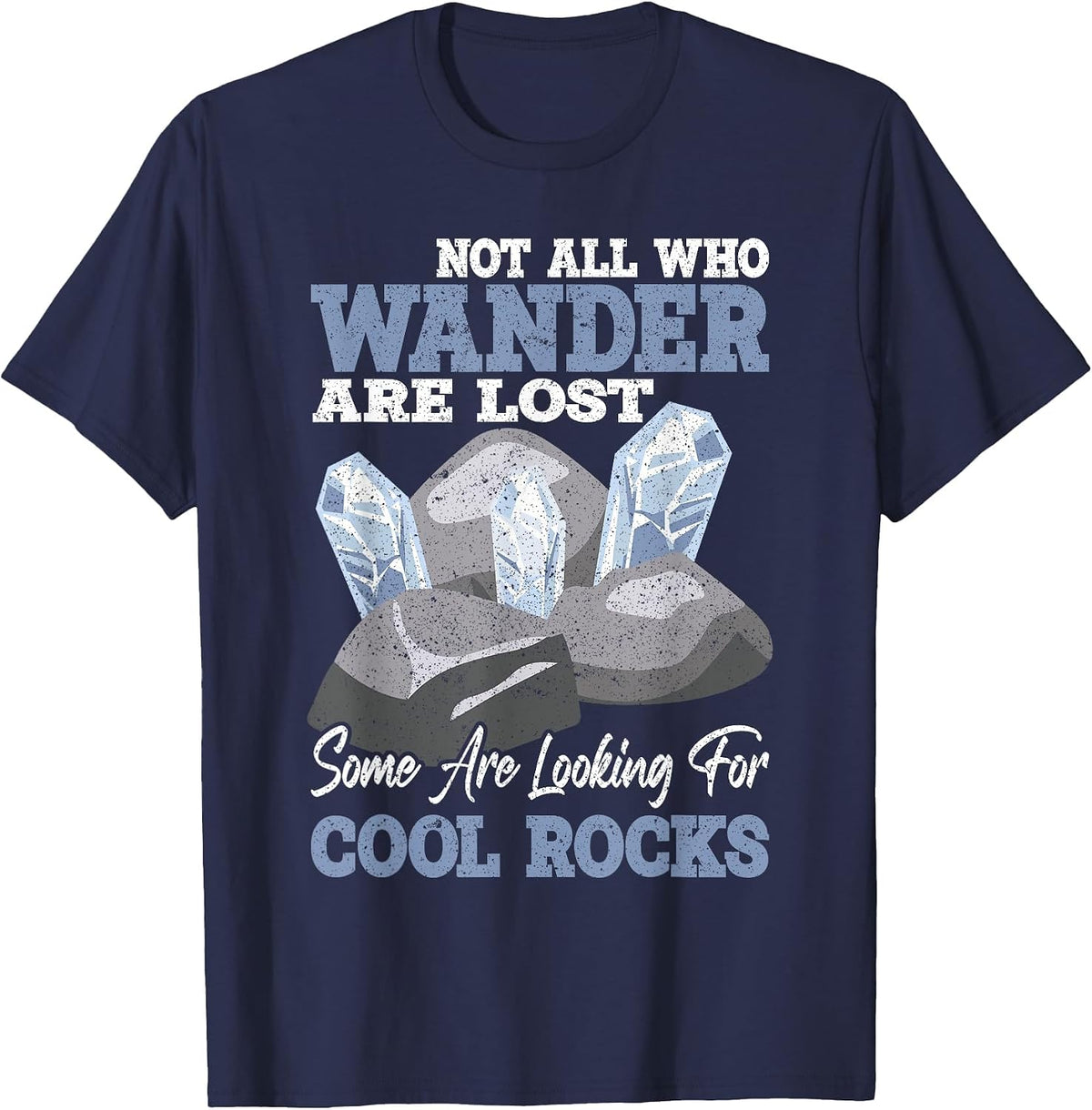 Not All who Wander are Lost Some Looking for Rock Collector T-Shirt - Navy Blue