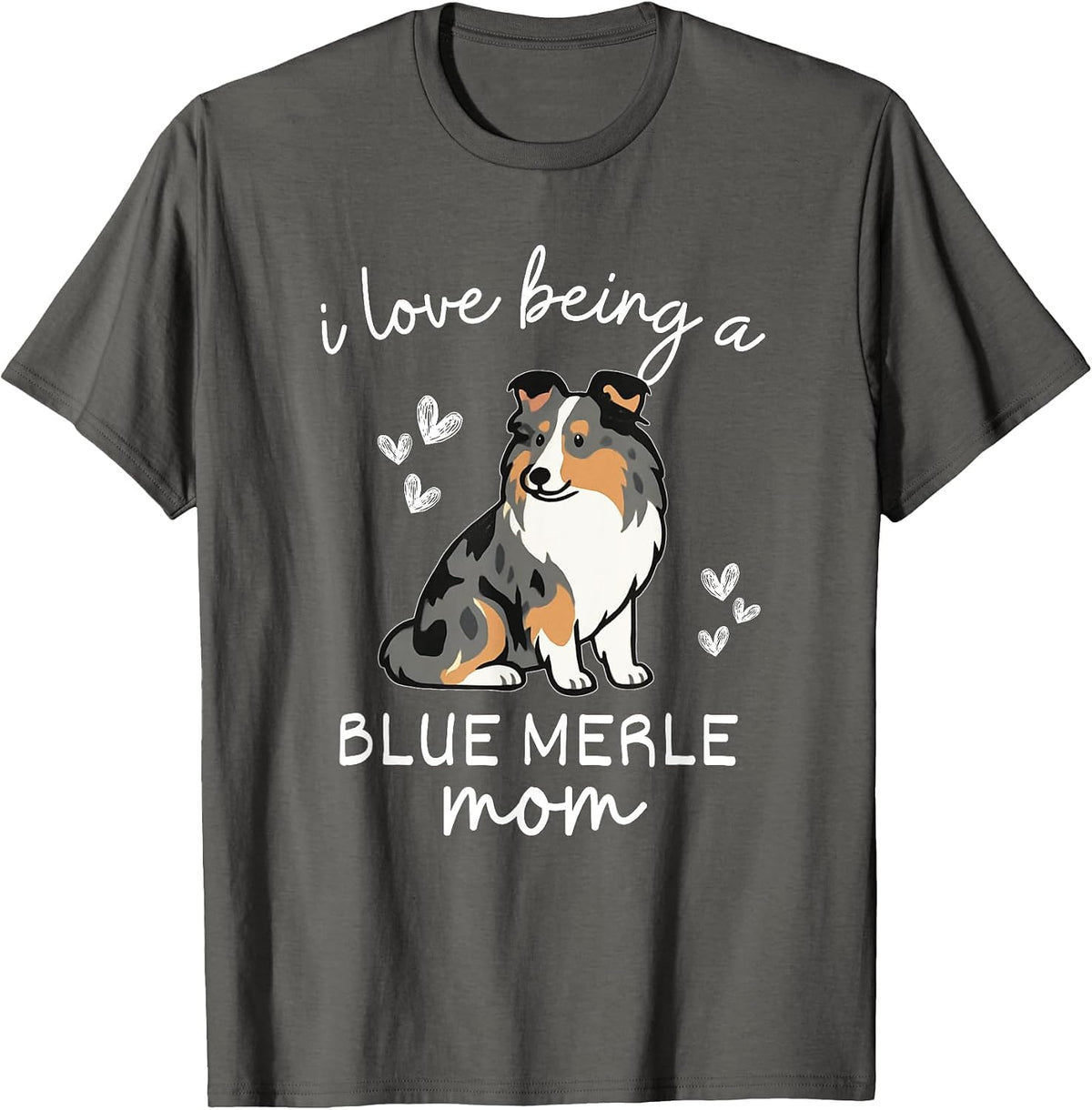 I Love Being a Blue Merle Sheltie Mom T-Shirt - Asphalt Grey