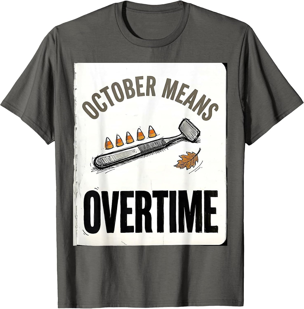 October Means Overtime Funny Dental Hygienist Halloween Fall T-Shirt - Asphalt Grey