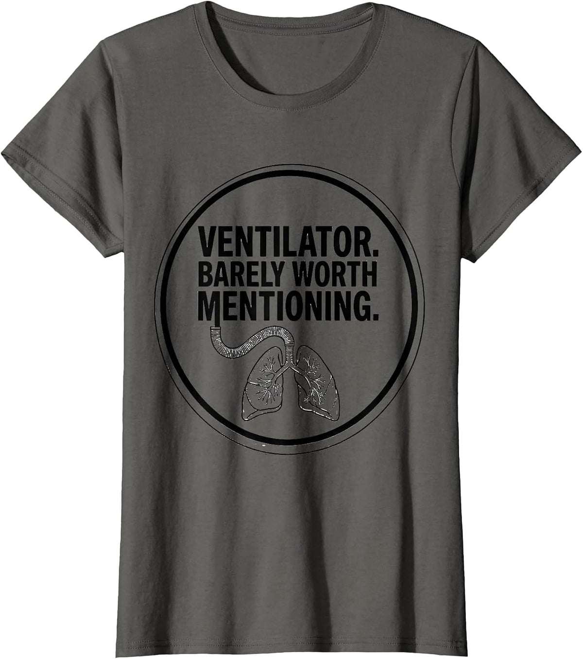 Women's Ventilator Barely Worth Mentioning Funny Respiratory T-Shirt - Asphalt Grey