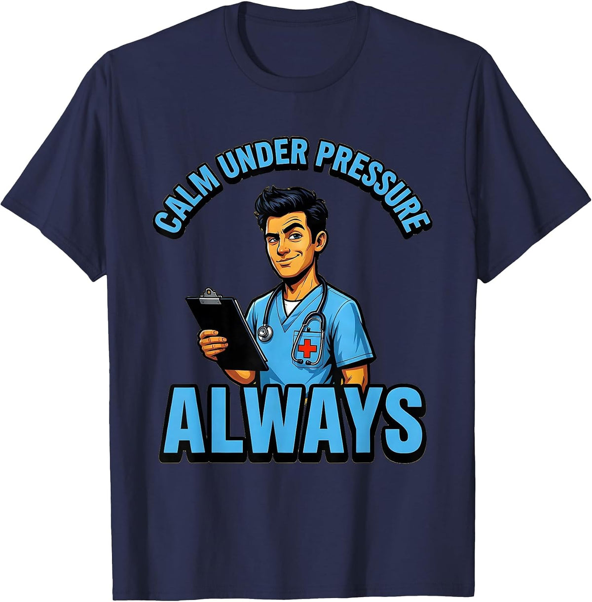 Calm Under Pressure Always Medical Assistant Design T-Shirt - Navy Blue